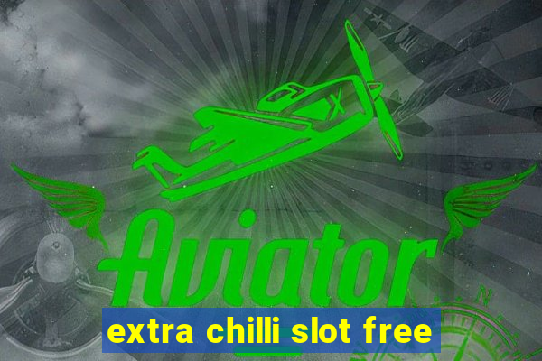 extra chilli slot free