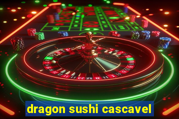 dragon sushi cascavel