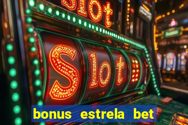 bonus estrela bet como sacar