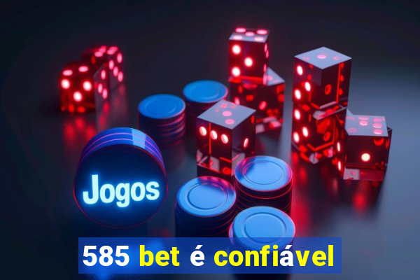 585 bet é confiável