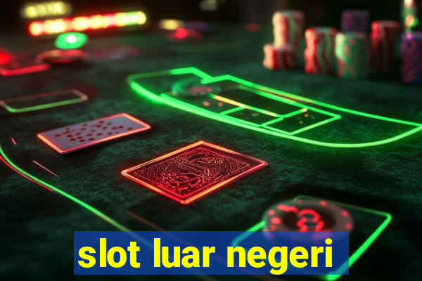 slot luar negeri