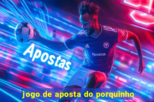 jogo de aposta do porquinho