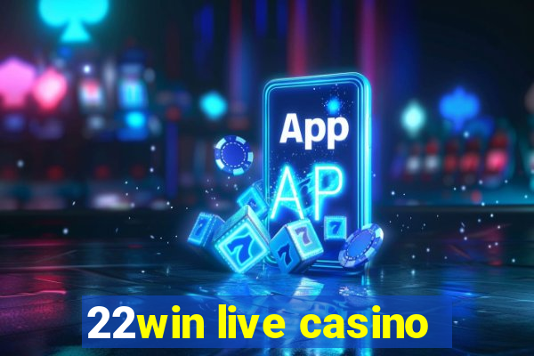 22win live casino