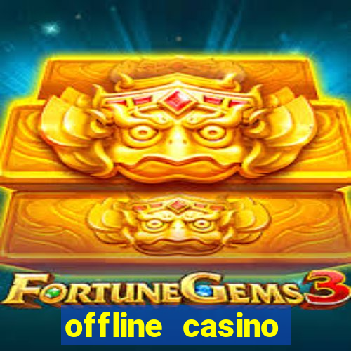 offline casino games win real cash