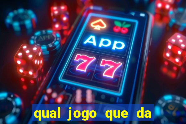 qual jogo que da dinheiro na hora