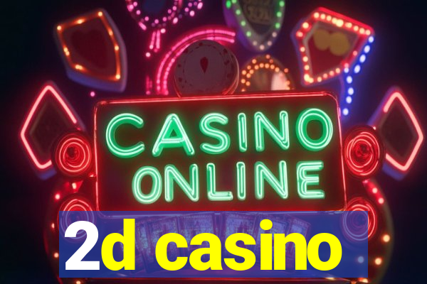 2d casino