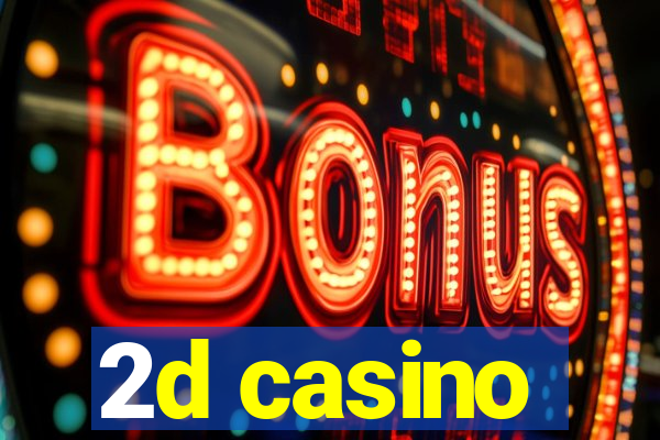 2d casino