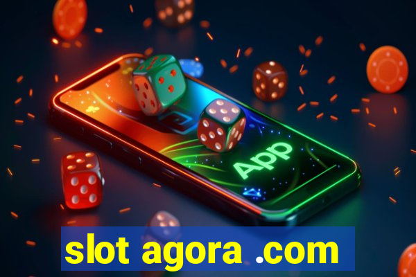 slot agora .com