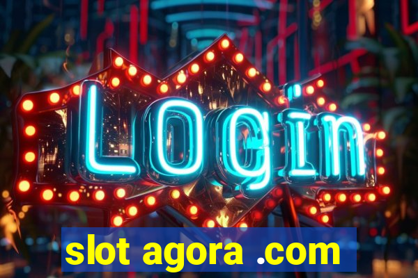 slot agora .com