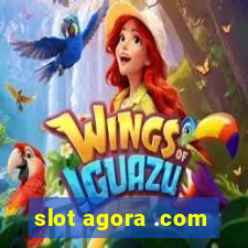 slot agora .com