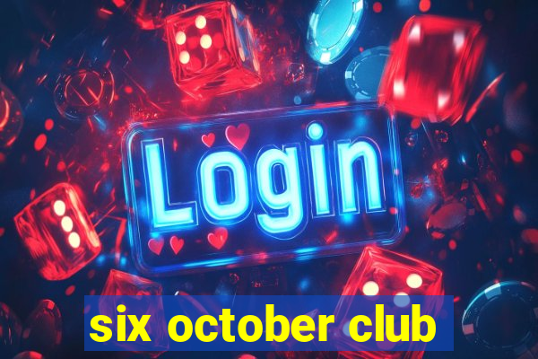 six october club