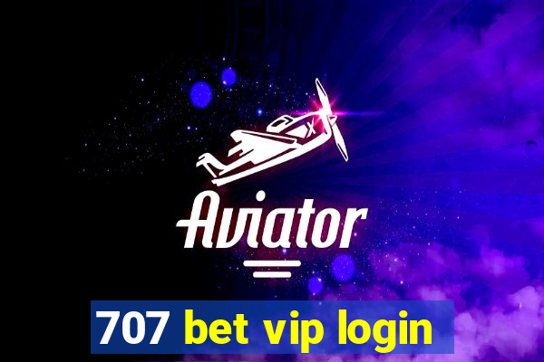 707 bet vip login