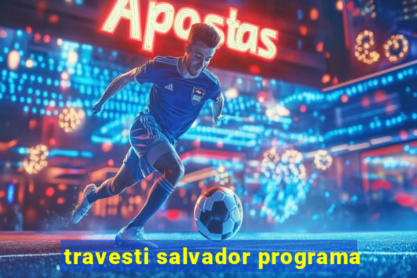 travesti salvador programa