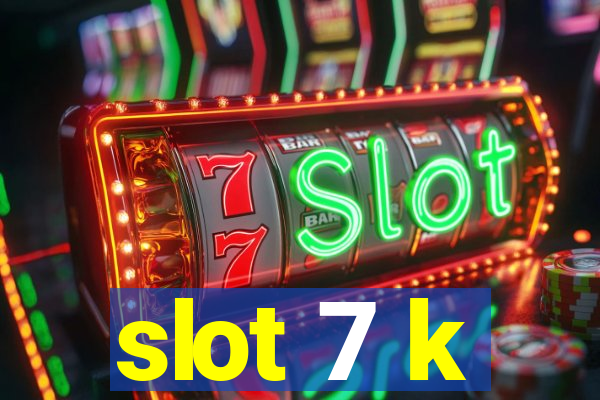 slot 7 k