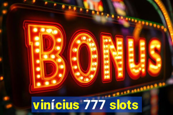 vinícius 777 slots