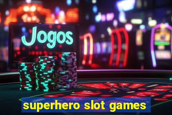 superhero slot games