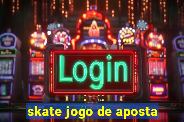 skate jogo de aposta