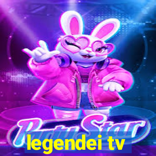 legendei tv