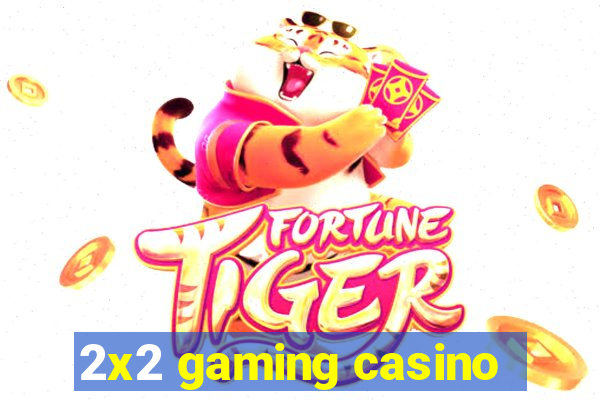 2x2 gaming casino