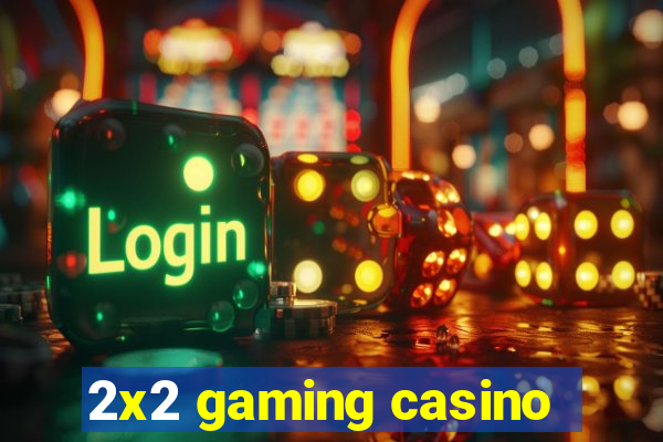 2x2 gaming casino