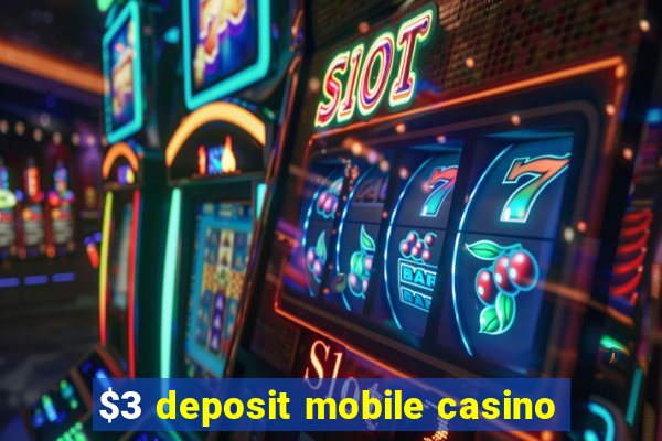 $3 deposit mobile casino