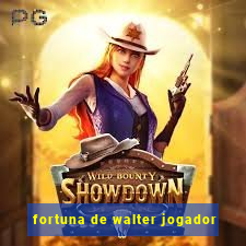 fortuna de walter jogador