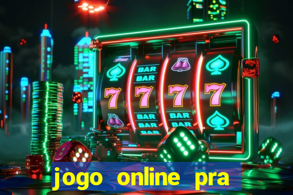 jogo online pra ganhar dinheiro