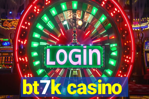 bt7k casino