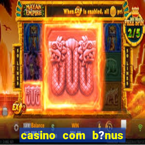 casino com b?nus grátis de boas-vindas