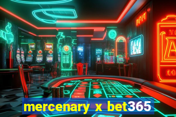 mercenary x bet365