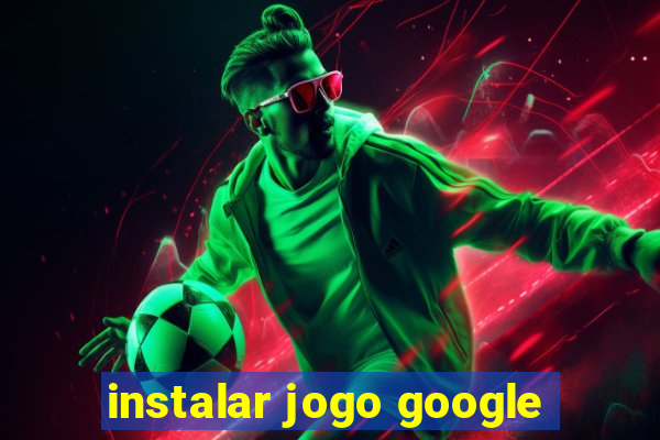 instalar jogo google