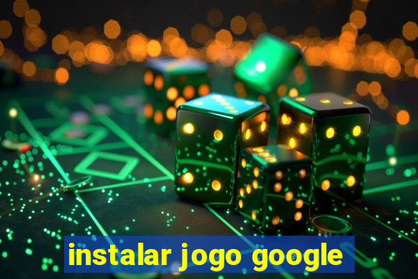 instalar jogo google