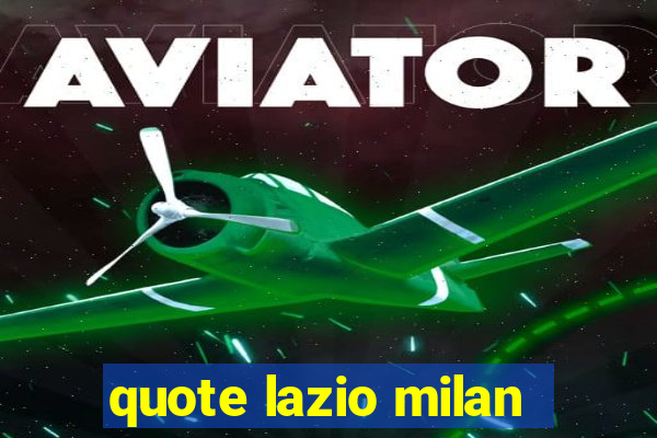 quote lazio milan