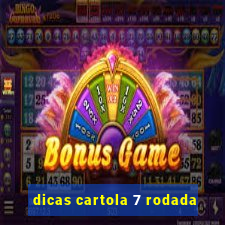 dicas cartola 7 rodada