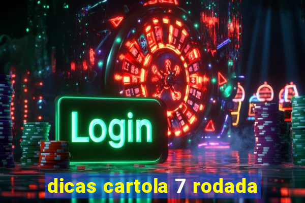 dicas cartola 7 rodada