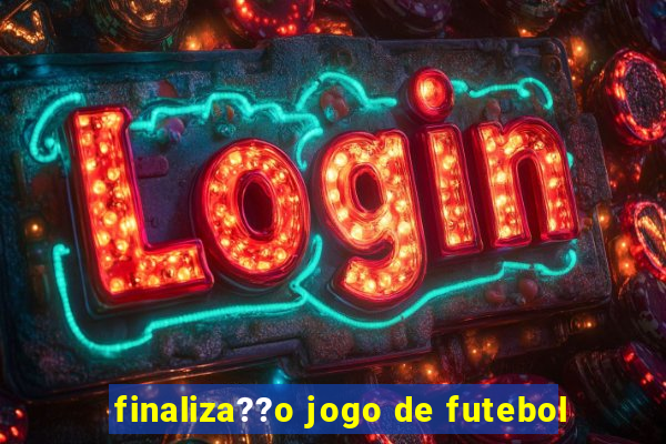 finaliza??o jogo de futebol