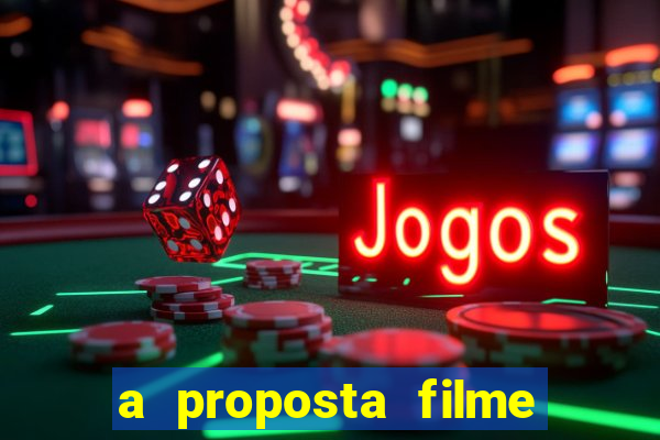 a proposta filme completo dublado topflix