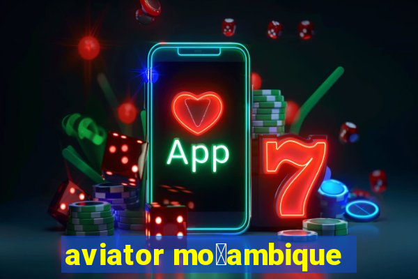 aviator mo莽ambique