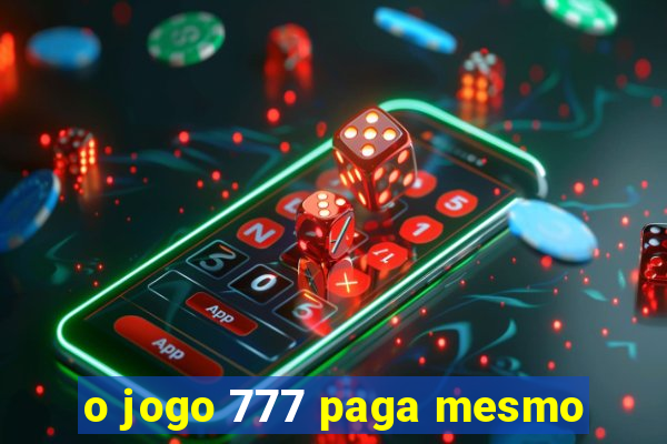 o jogo 777 paga mesmo