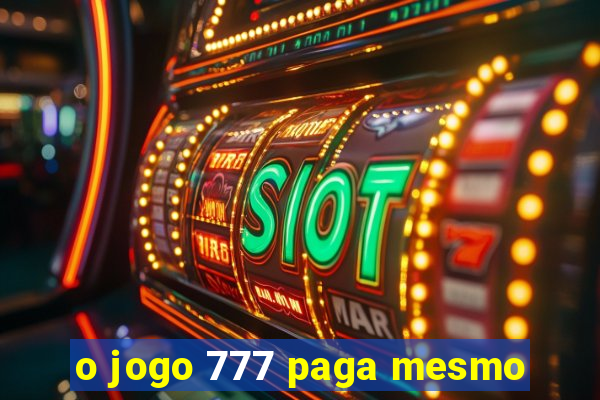 o jogo 777 paga mesmo