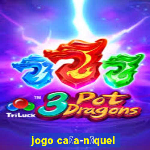 jogo ca莽a-n铆quel