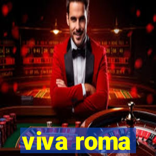 viva roma