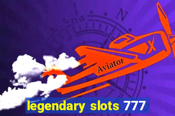 legendary slots 777