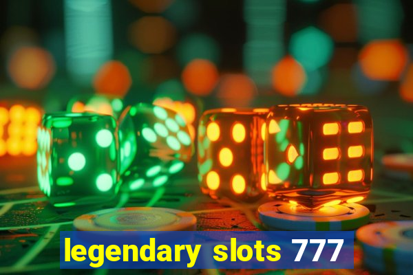 legendary slots 777