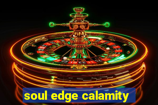 soul edge calamity