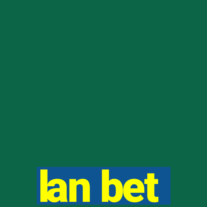 lan bet