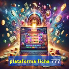 plataforma ficha 777