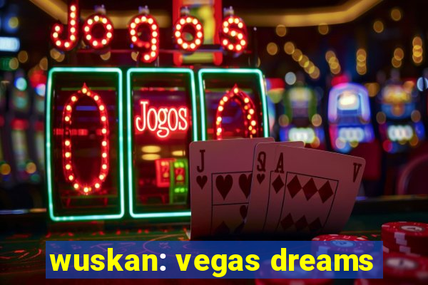 wuskan: vegas dreams