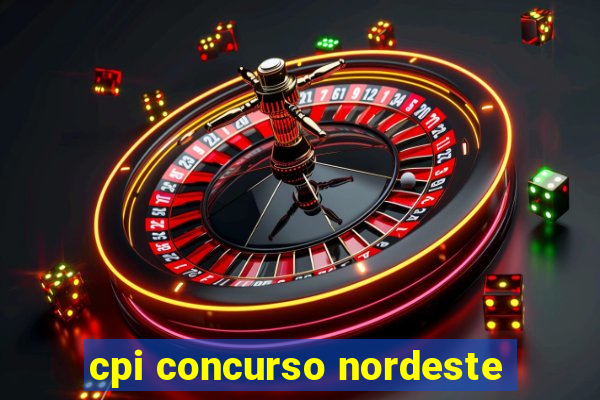 cpi concurso nordeste