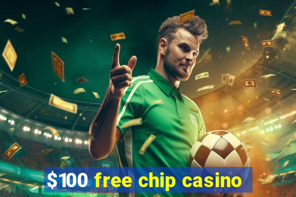 $100 free chip casino